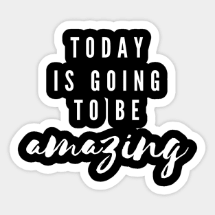 Today is going to be amazing Sticker